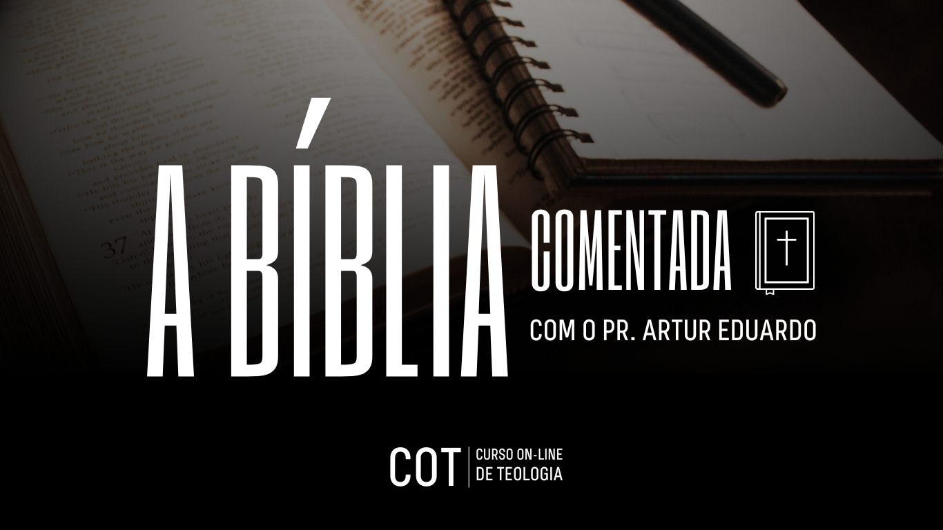 A Bíblia Comentada com o pr. e prof. Artur Eduardo
